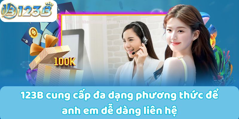 123B cung cấp đa dạng phương thức để anh em dễ dàng liên hệ