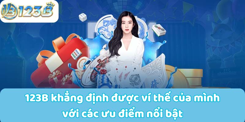 123B khẳng định được ví thế của mình với các ưu điểm nổi bật