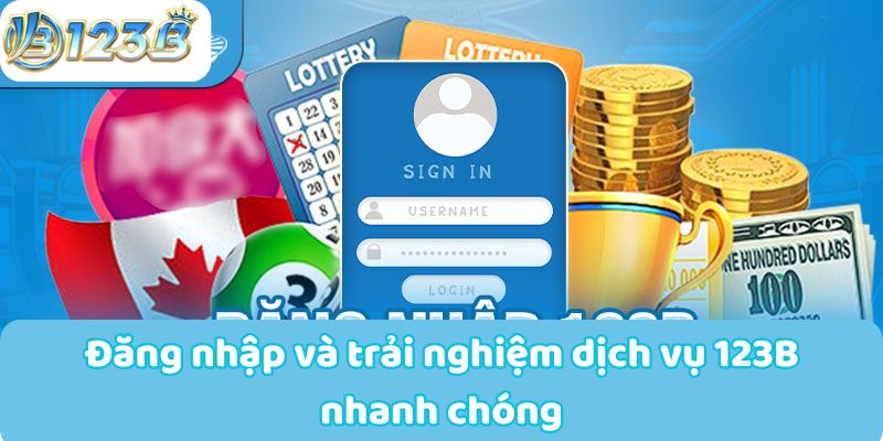 Đăng nhập và trải nghiệm dịch vụ 123B nhanh chóng