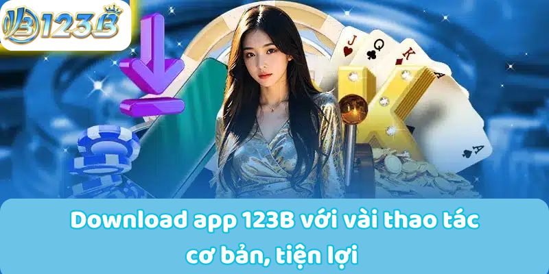 Download app 123B với vài thao tác cơ bản, tiện lợi 