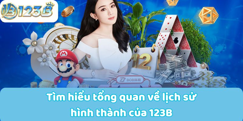 Tìm hiểu tổng quan về lịch sử hình thành của 123B